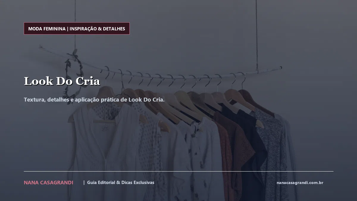 Detalhes de textura e aplicação do Look Do Cria