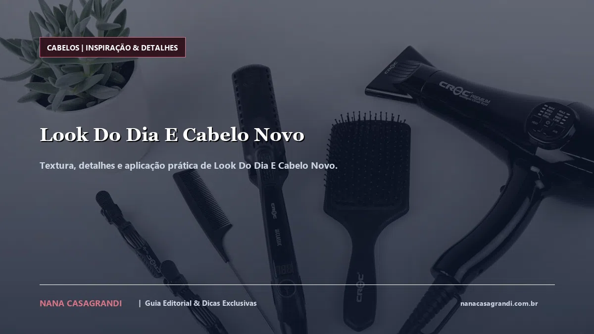 Detalhes de textura e aplicação do Look Do Dia E Cabelo Novo