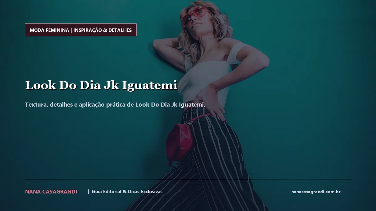 Detalhes de textura e aplicação do Look Do Dia Jk Iguatemi