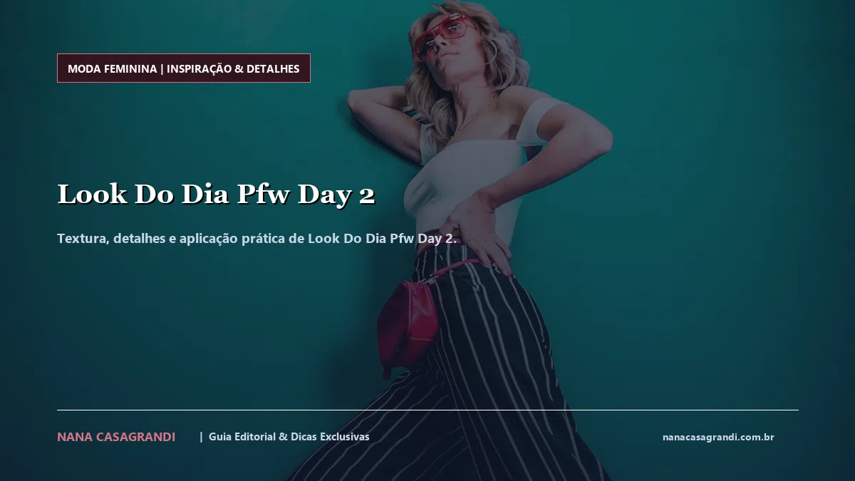 Detalhes de textura e aplicação do Look Do Dia Pfw Day 2