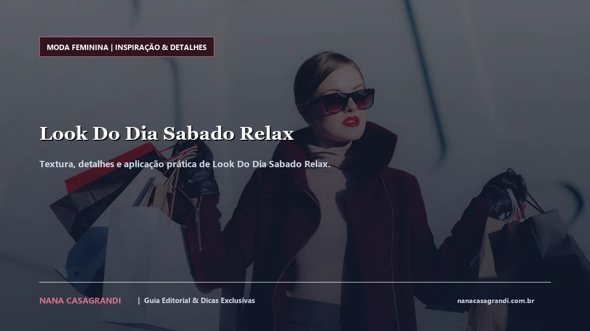 Detalhes de textura e aplicação do Look Do Dia Sabado Relax