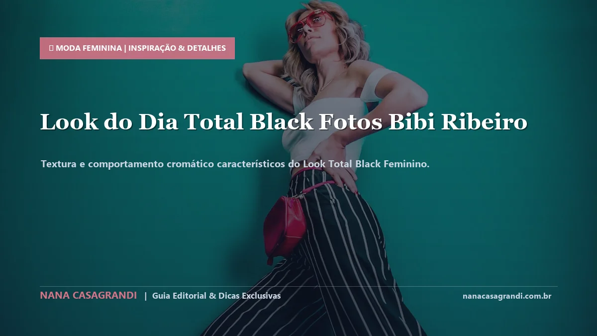 Detalhes de textura e aplicação do Look Total Black Feminino
