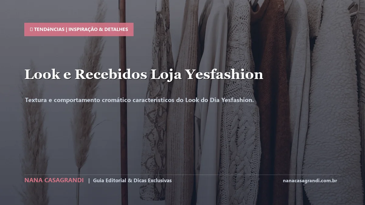 Detalhes de textura e aplicação do Look do Dia Yesfashion