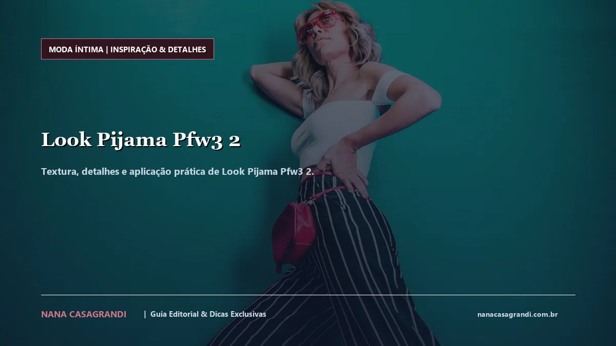 Detalhes de textura e aplicação do Look Pijama Pfw3 2
