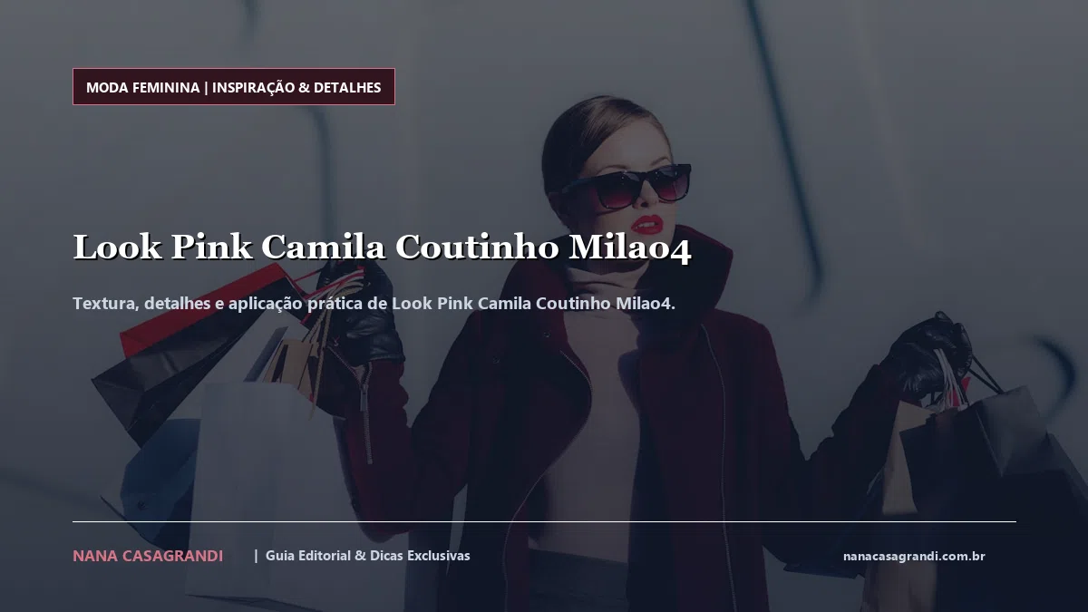 Detalhes de textura e aplicação do Look Pink Camila Coutinho Milao4