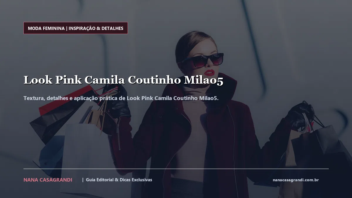 Detalhes de textura e aplicação do Look Pink Camila Coutinho Milao5