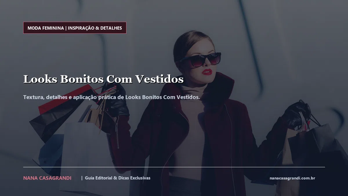 Detalhes de textura e aplicação do Looks Bonitos Com Vestidos