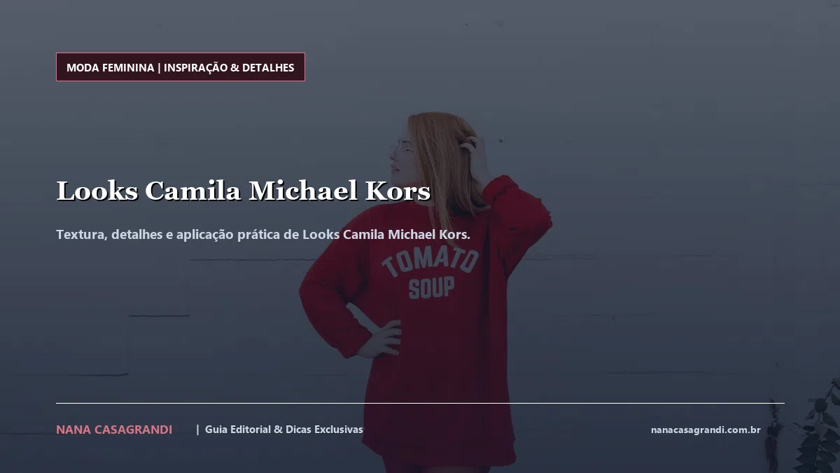 Detalhes de textura e aplicação do Looks Camila Michael Kors