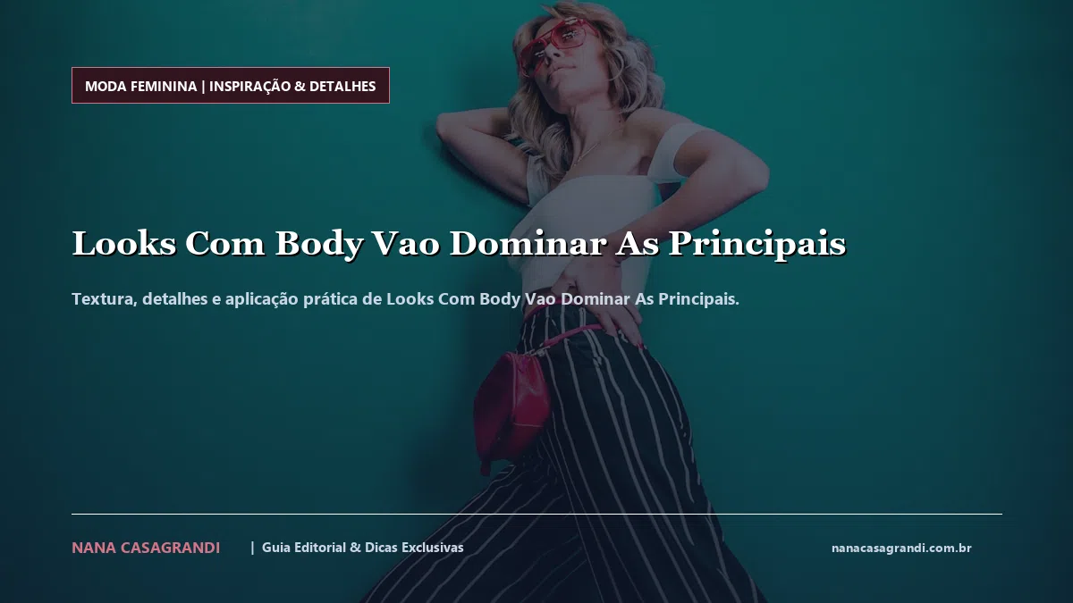 Detalhes de textura e aplicação do Looks Com Body Vao Dominar As Principais
