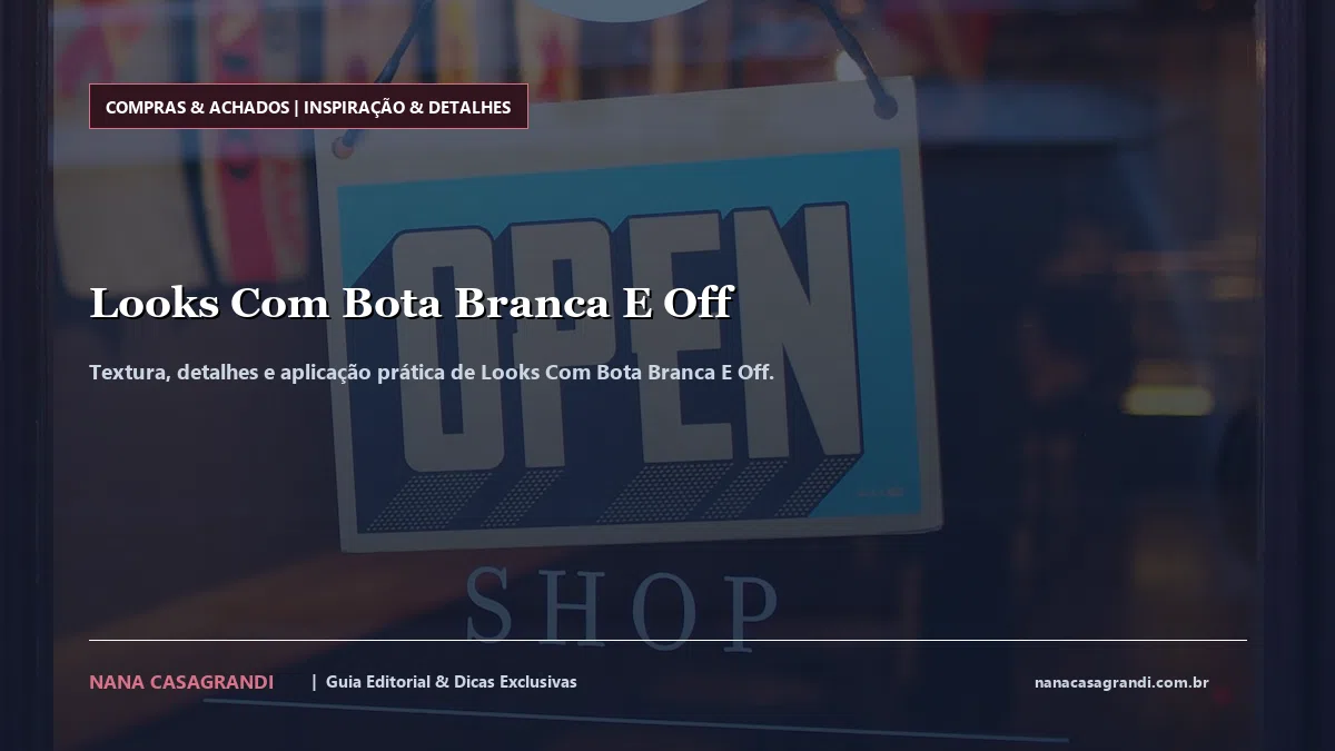 Detalhes de textura e aplicação do Looks Com Bota Branca E Off
