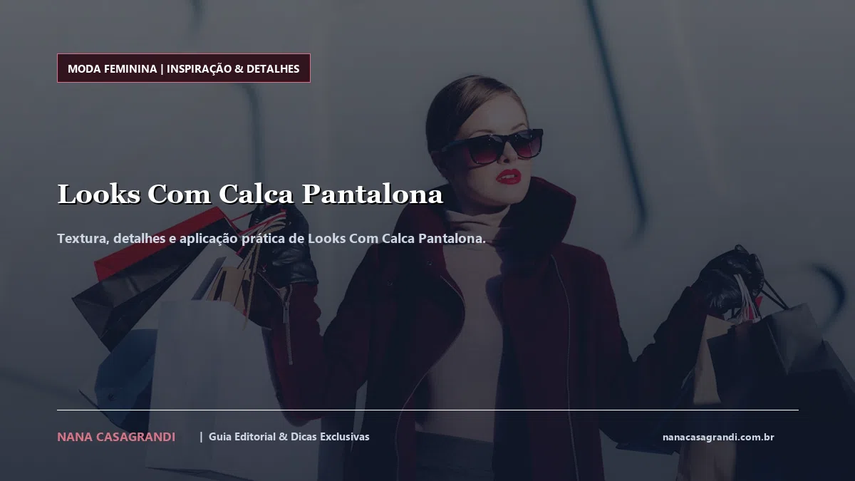 Detalhes de textura e aplicação do Looks Com Calca Pantalona