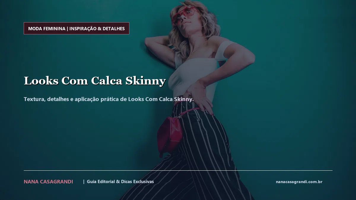 Detalhes de textura e aplicação do Looks Com Calca Skinny