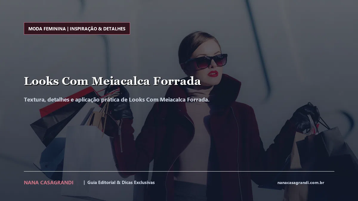 Detalhes de textura e aplicação do Looks Com Meiacalca Forrada