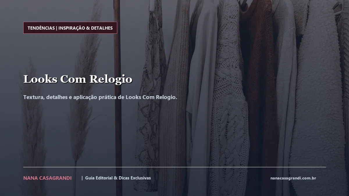 Detalhes de textura e aplicação do Looks Com Relogio