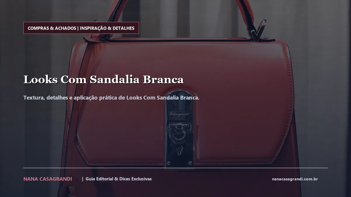 Detalhes de textura e aplicação do Looks Com Sandalia Branca