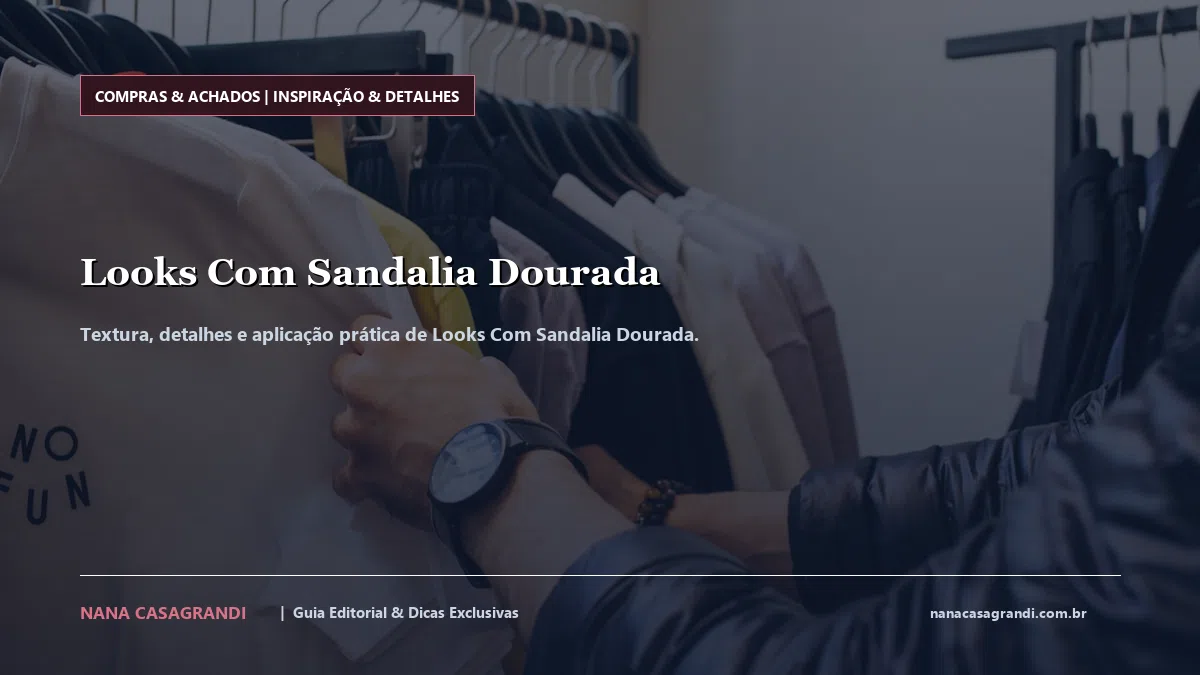 Detalhes de textura e aplicação do Looks Com Sandalia Dourada
