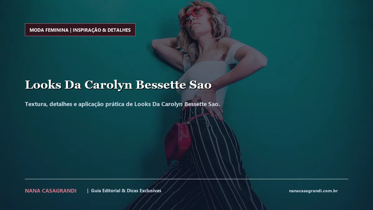 Detalhes de textura e aplicação do Looks Da Carolyn Bessette Sao