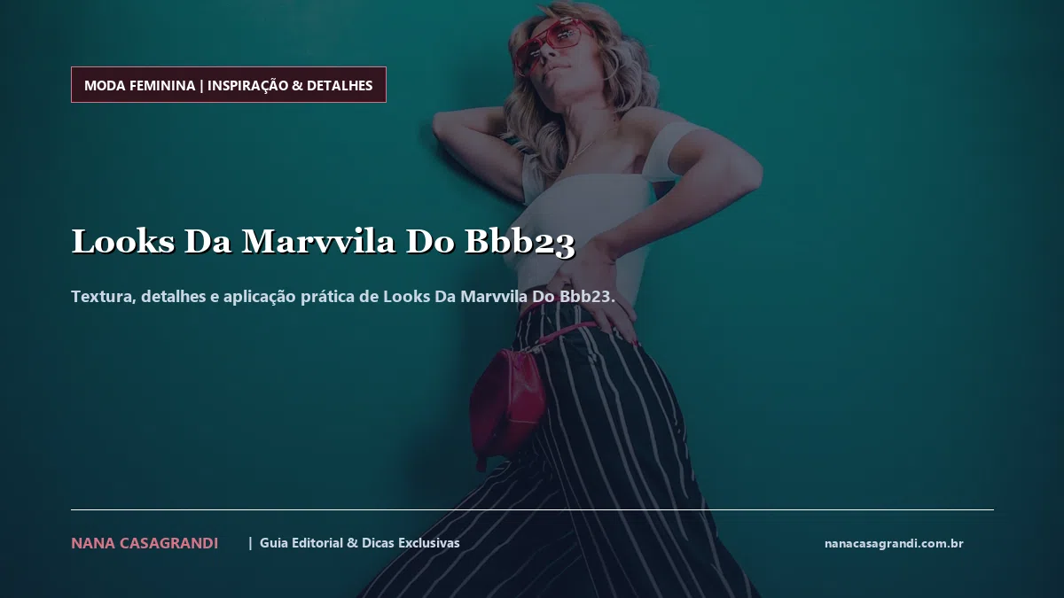 Detalhes de textura e aplicação do Looks Da Marvvila Do Bbb23