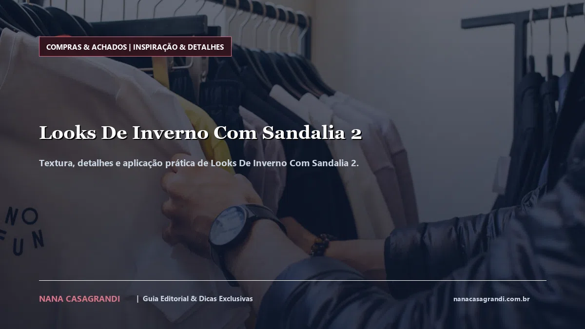 Detalhes de textura e aplicação do Looks De Inverno Com Sandalia 2