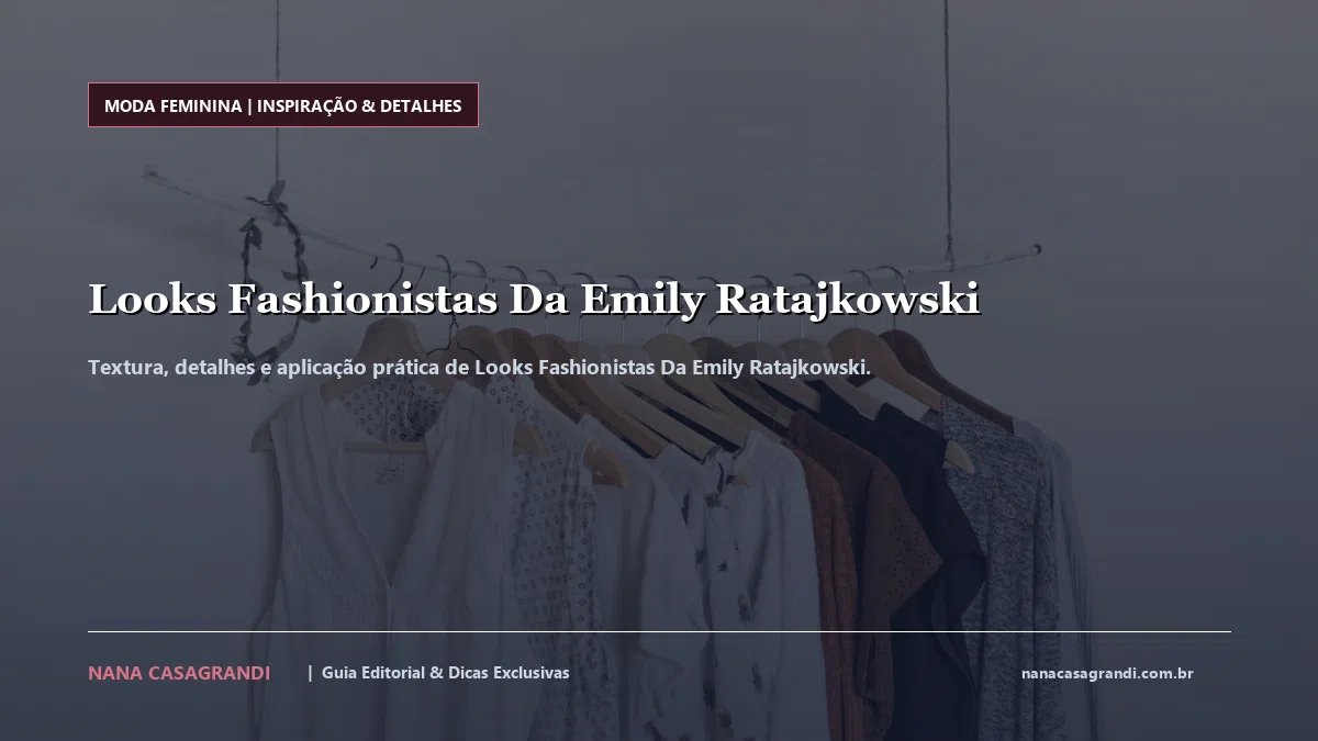 Detalhes de textura e aplicação do Looks Fashionistas Da Emily Ratajkowski