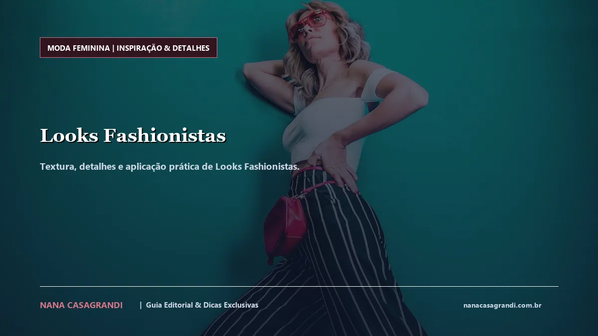 Detalhes de textura e aplicação do Looks Fashionistas