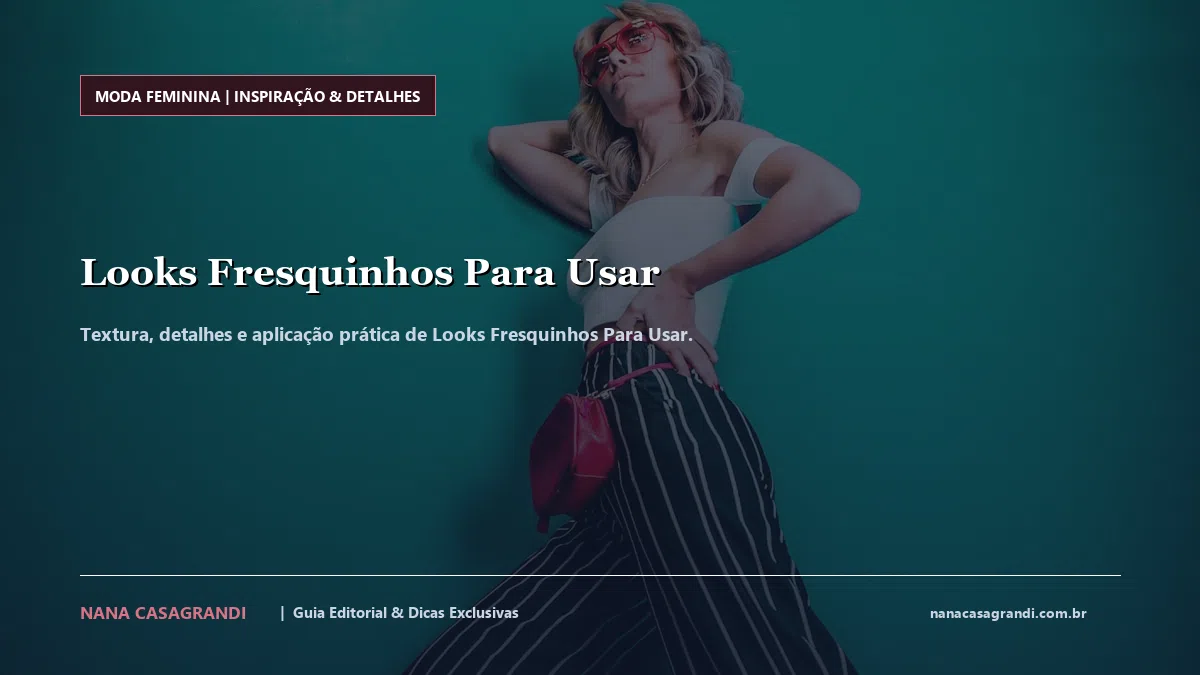 Detalhes de textura e aplicação do Looks Fresquinhos Para Usar