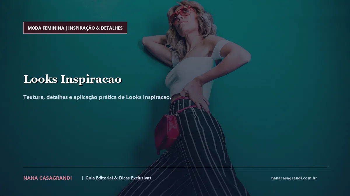 Detalhes de textura e aplicação do Looks Inspiracao