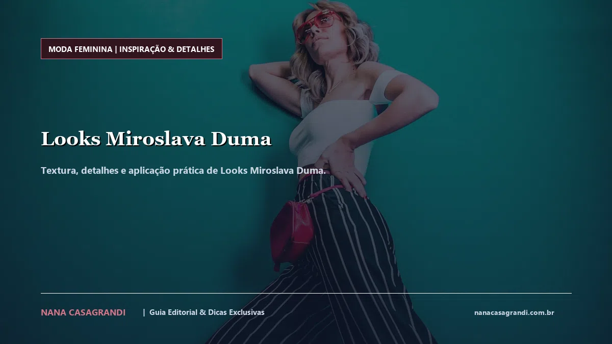 Detalhes de textura e aplicação do Looks Miroslava Duma