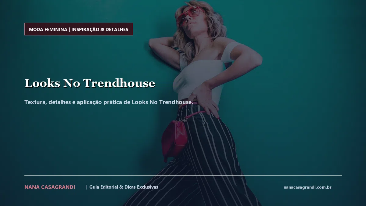 Detalhes de textura e aplicação do Looks No Trendhouse