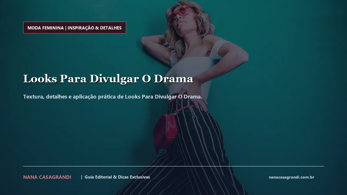 Detalhes de textura e aplicação do Looks Para Divulgar O Drama