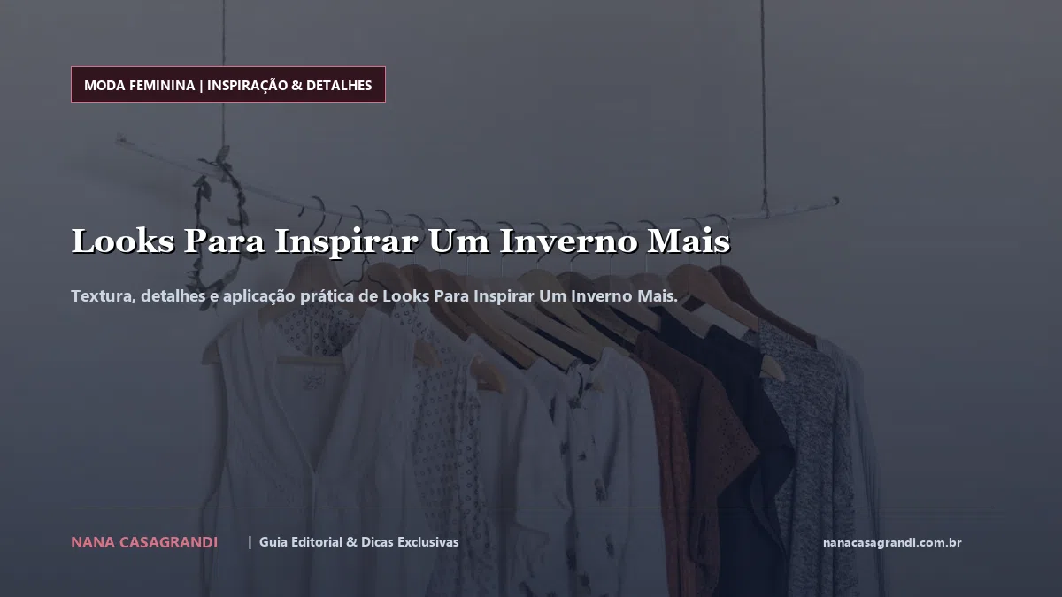 Detalhes de textura e aplicação do Looks Para Inspirar Um Inverno Mais
