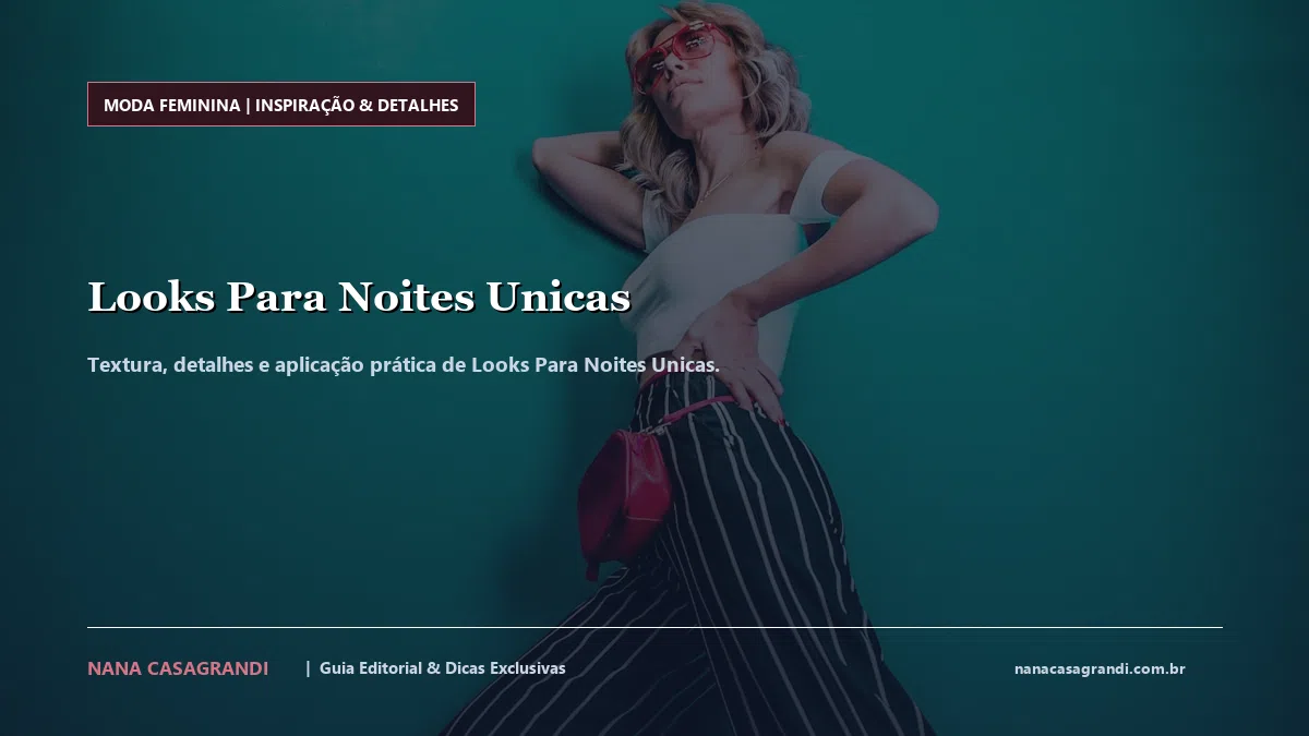 Detalhes de textura e aplicação do Looks Para Noites Unicas