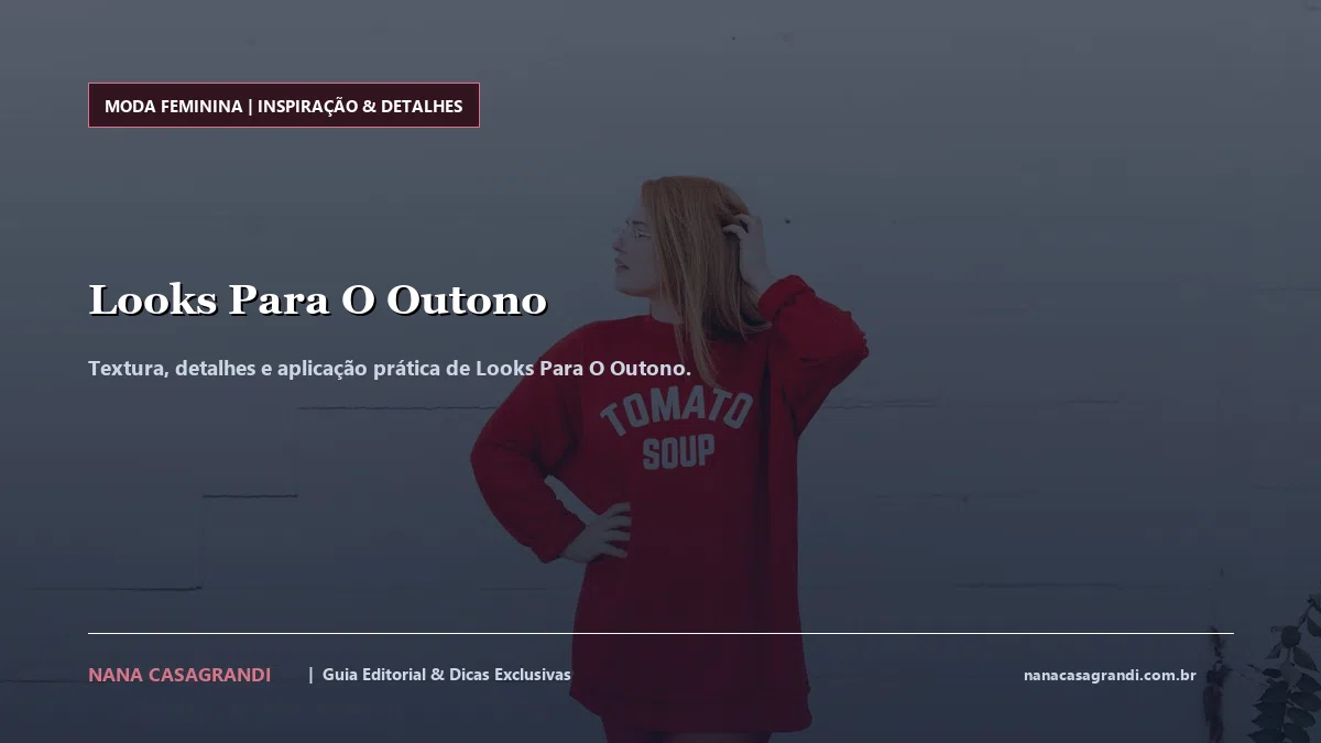Detalhes de textura e aplicação do Looks Para O Outono