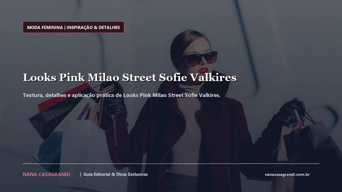Detalhes de textura e aplicação do Looks Pink Milao Street Sofie Valkires