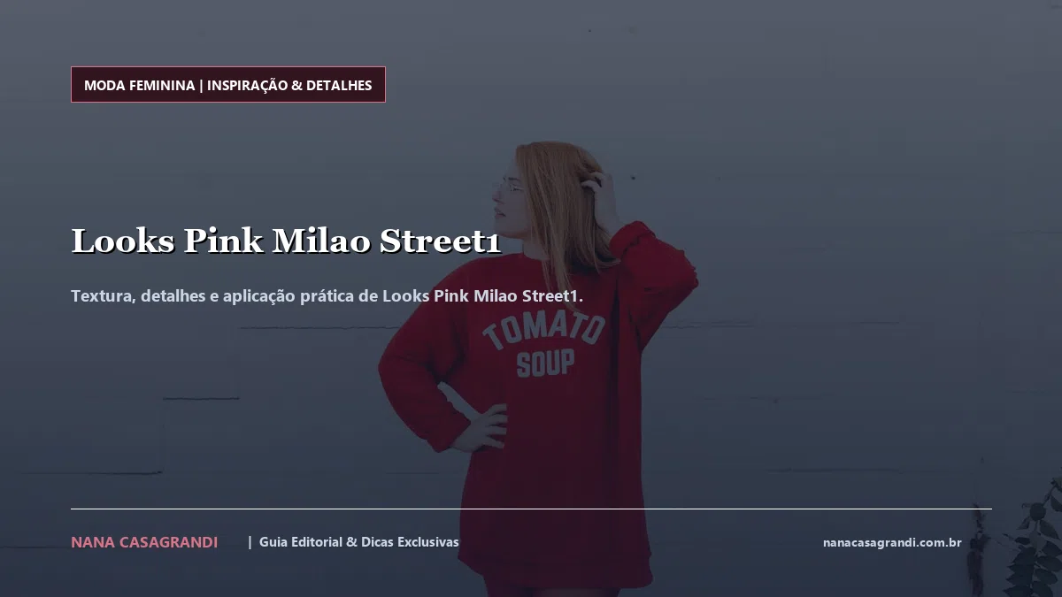 Detalhes de textura e aplicação do Looks Pink Milao Street1
