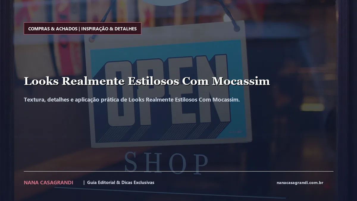 Detalhes de textura e aplicação do Looks Realmente Estilosos Com Mocassim