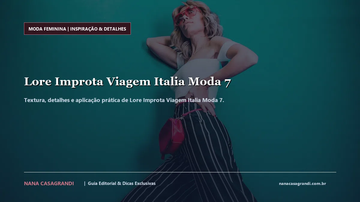Detalhes de textura e aplicação do Lore Improta Viagem Italia Moda 7