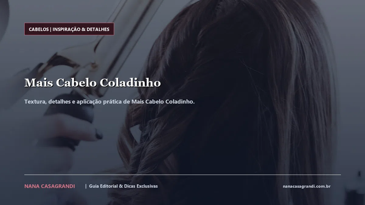 Detalhes de textura e aplicação do Mais Cabelo Coladinho