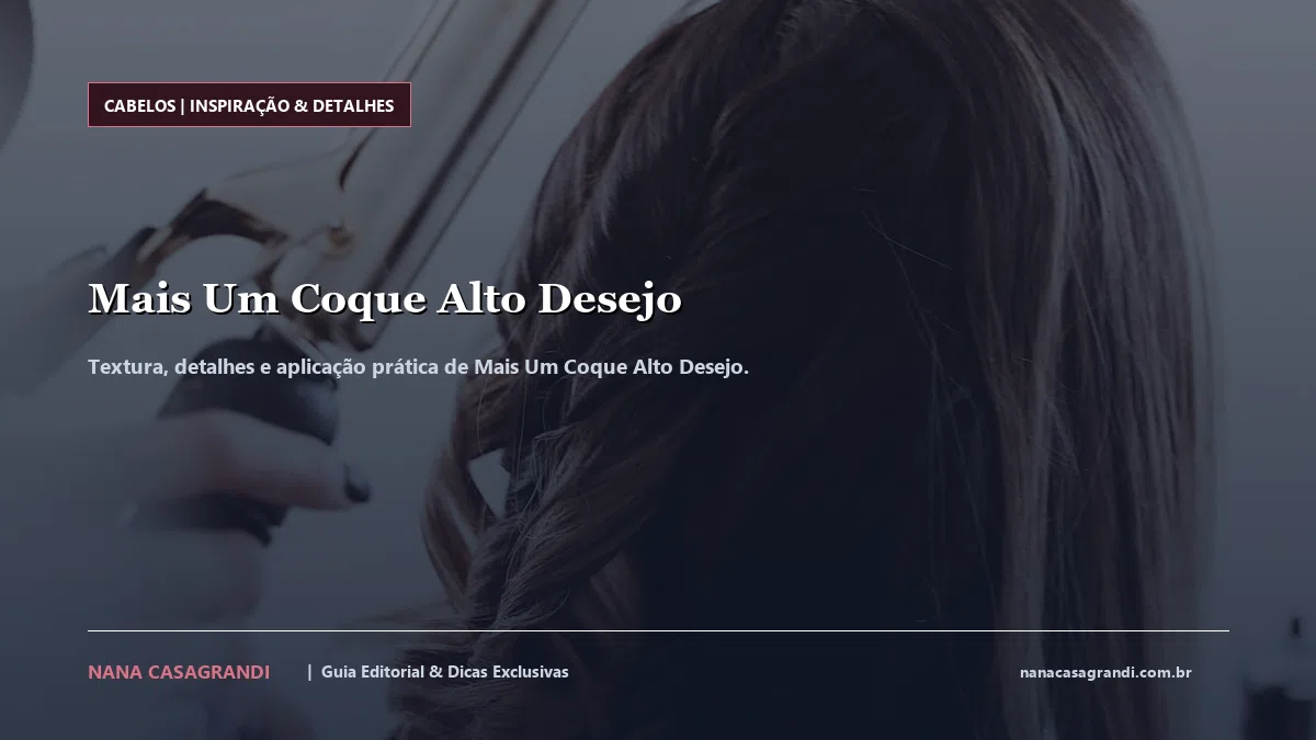 Detalhes de textura e aplicação do Mais Um Coque Alto Desejo