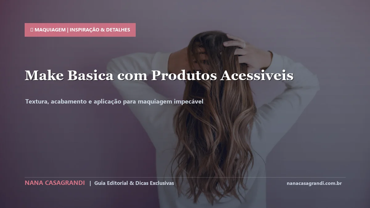 Detalhes de textura e aplicação do Maquiagem Básica com Produtos Acessíveis