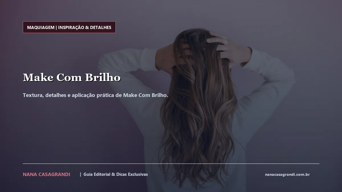 Detalhes de textura e aplicação do Make Com Brilho