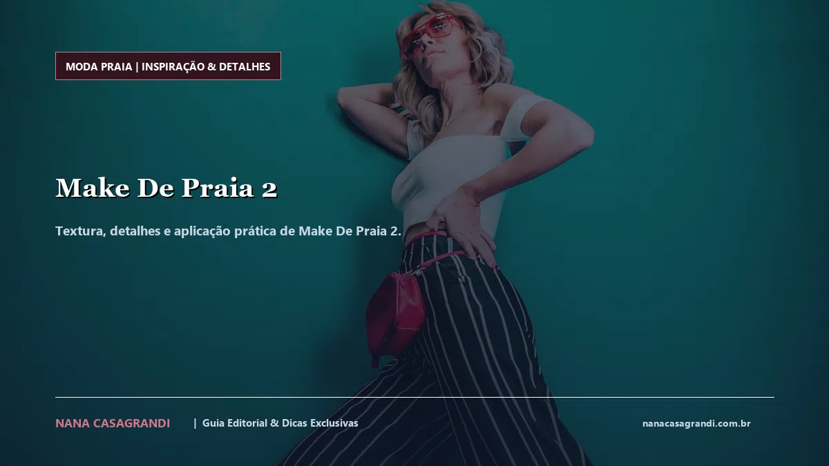 Detalhes de textura e aplicação do Make De Praia 2
