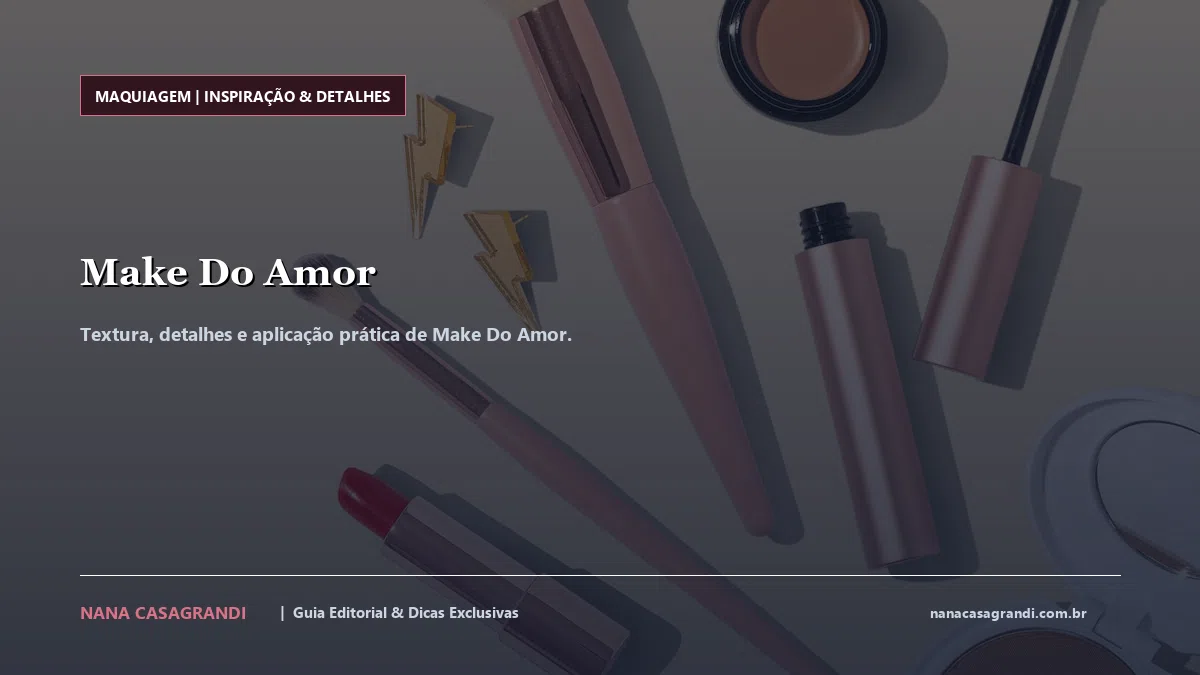 Detalhes de textura e aplicação do Make Do Amor