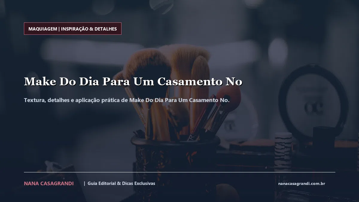 Detalhes de textura e aplicação do Make Do Dia Para Um Casamento No