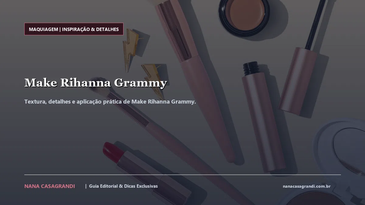Detalhes de textura e aplicação do Make Rihanna Grammy
