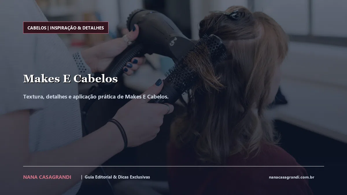 Detalhes de textura e aplicação do Makes E Cabelos