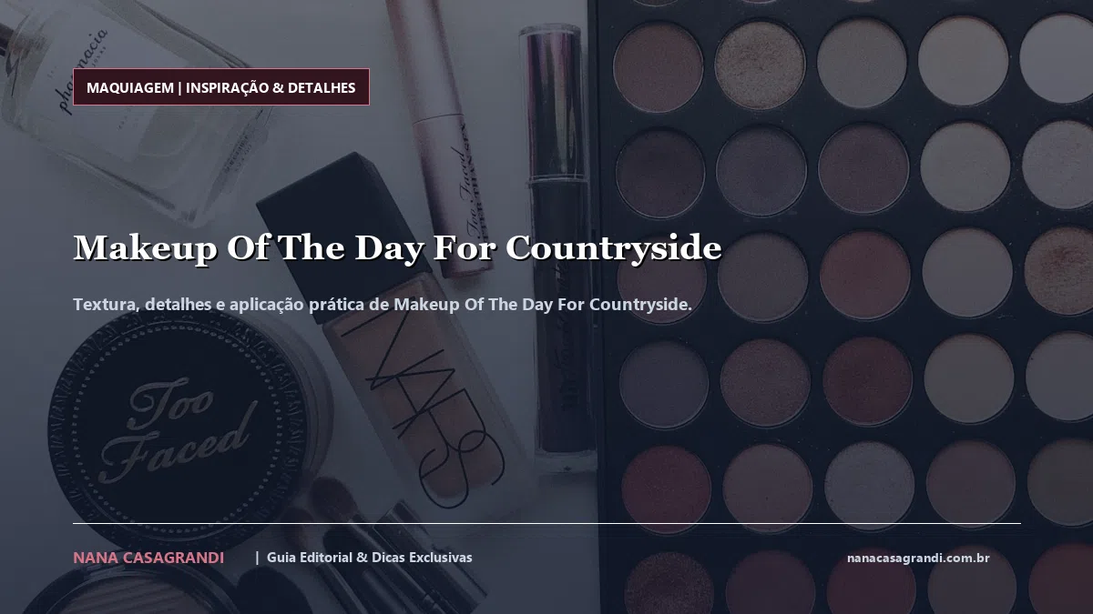 Detalhes de textura e aplicação do Makeup Of The Day For Countryside