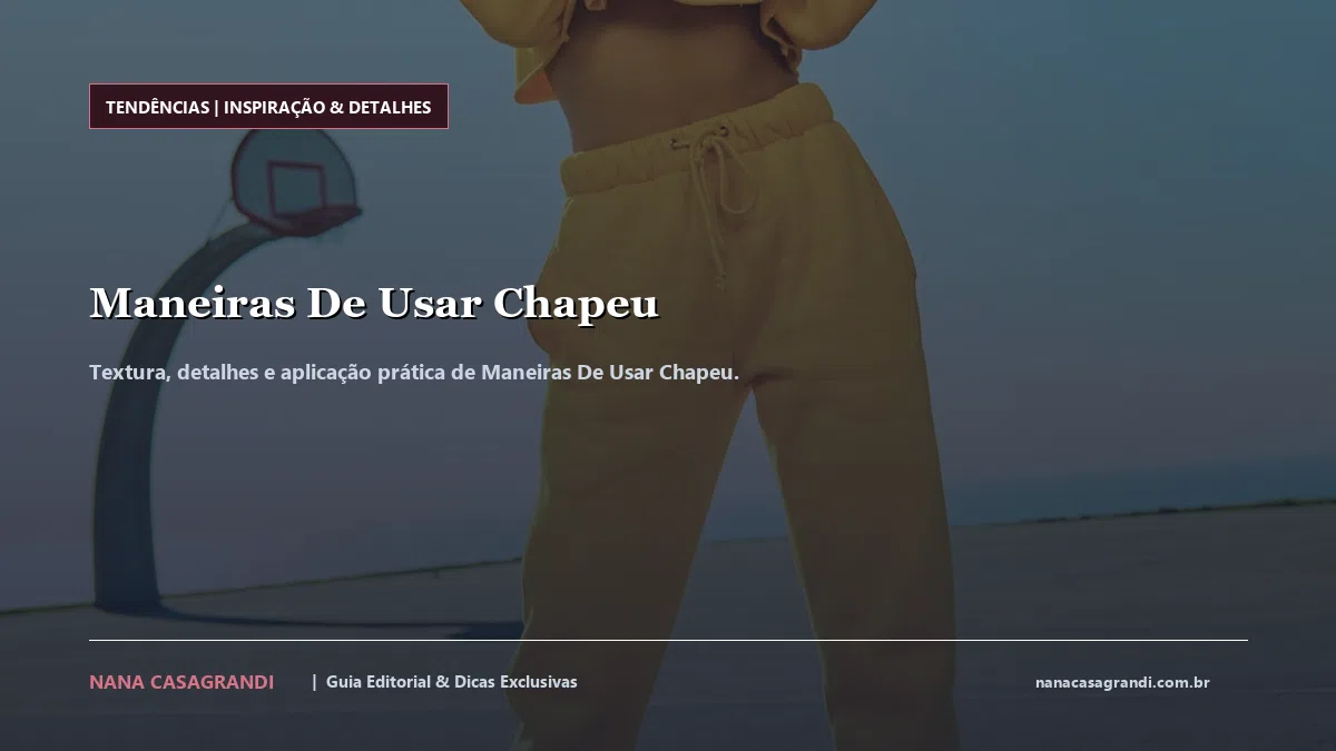 Detalhes de textura e aplicação do Maneiras De Usar Chapeu