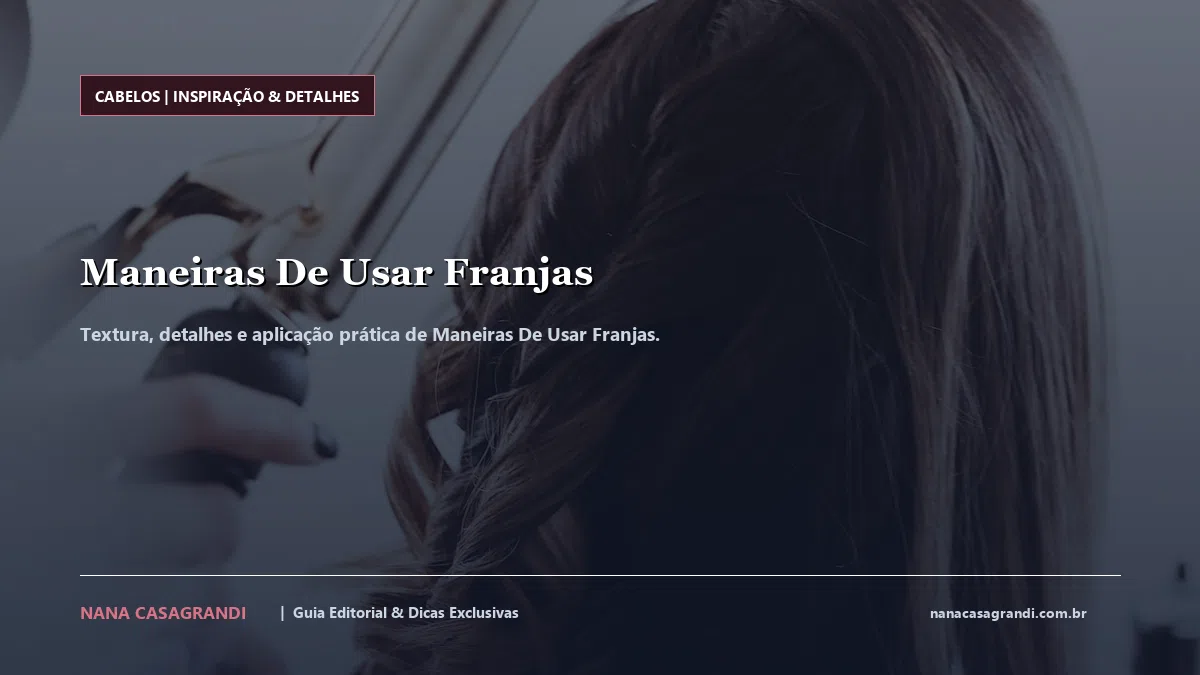 Detalhes de textura e aplicação do Maneiras De Usar Franjas