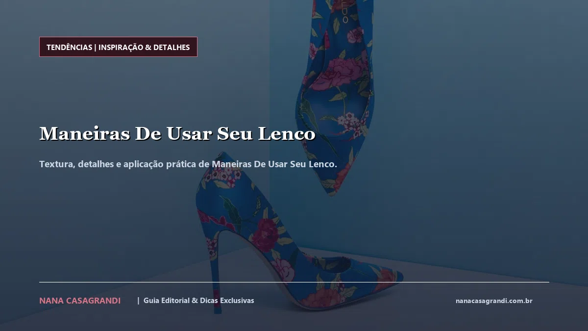 Detalhes de textura e aplicação do Maneiras De Usar Seu Lenco
